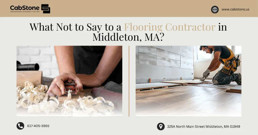 What Not to Say to a Flooring Contractor in Middleton, MA?